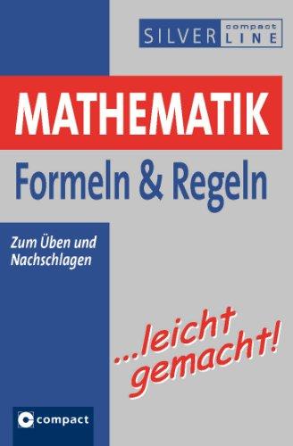 Mathematik Formeln & Regeln: Leicht gemacht. Zum Üben und Nachschlagen. Compact SilverLine