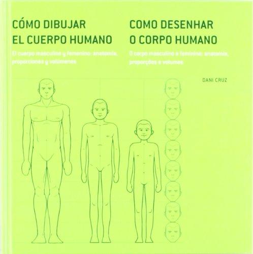 Cómo dibujar el cuerpo humano paso a paso, 1 : el cuerpo masculino y femenino : anatomía, proporciones y volúmenes = Como desenhar o corpo humano ... e feminino : anatomia, proporçoes e volumes