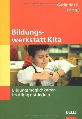 Bildungswerkstatt Kita: Bildungsmöglichkeiten im Alltag entdecken