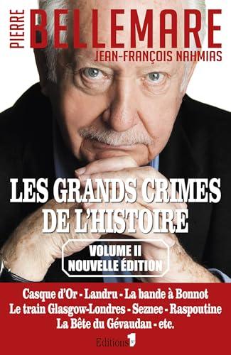 Les grands crimes de l'histoire. Vol. 2. Casque d'Or, Landru, la bande à Bonnot, le train Glasgow-Londres, Seznec, Raspoutine, la bête du Gévaudan, etc.