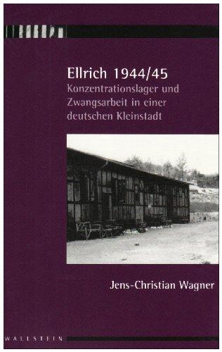 Ellrich 1944/45: Konzentrationslager und Zwangsarbeit in einer deutschen Kleinstadt