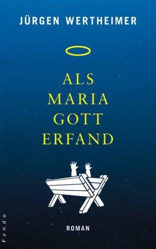 Als Maria Gott erfand: Roman