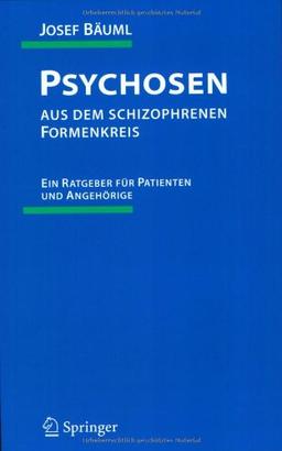 Psychosen aus dem schizophrenen Formenkreis: Ein Ratgeber für Patienten und Angehörige