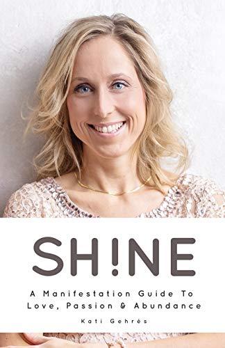 SHINE: A Manifestation Guide to Love, Passion & Abundance