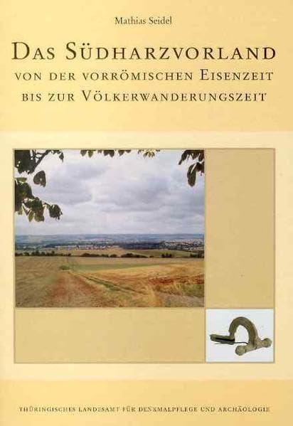 Das Südharzvorland von der vorrömischen Eisenzeit bis zur Völkerwanderungszeit: Zur Besiedlungsgeschichte einer Altsiedellandschaft im nördlichen ... Monographien zur Ur- und Frühgeschichte)