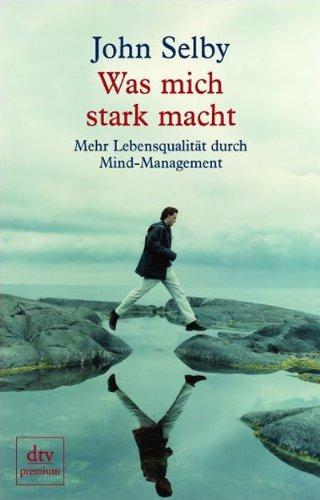 Was mich stark macht: Mehr Lebensqualität durch Mind-Management