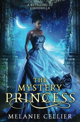 The Mystery Princess: A Retelling of Cinderella (Return to the Four Kingdoms, Band 2)