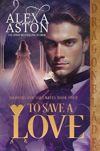 To Save a Love (Soldiers & Soulmates, Band 4)