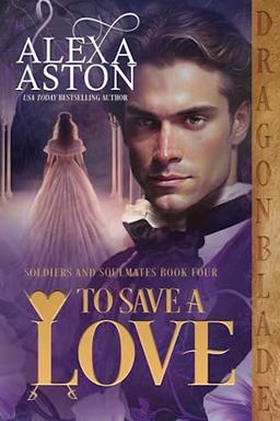 To Save a Love (Soldiers & Soulmates, Band 4)