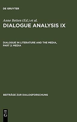 Dialogue Analysis IX: Dialogue in Literature and the Media, Part 2: Media: Selected Papers from the 9th IADA Conference, Salzburg 2003 (Beiträge zur Dialogforschung, Band 31)