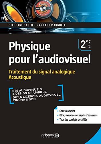 Physique pour l'audiovisuel. Traitement du signal analogique, acoustique : BTS audiovisuels & design graphique, DUT & licences audiovisuel, cinéma & son