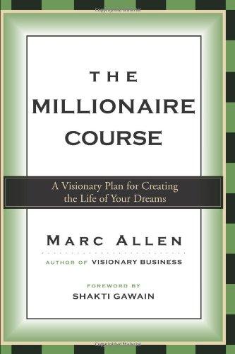 The Millionaire Course: A Visionary Plan for Creating the Life of Your Dreams: Living the Life of Your Dreams