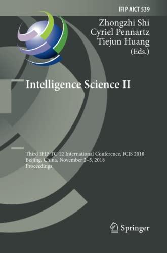 Intelligence Science II: Third IFIP TC 12 International Conference, ICIS 2018, Beijing, China, November 2-5, 2018, Proceedings (IFIP Advances in Information and Communication Technology, Band 539)