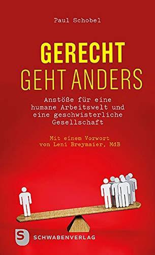 Gerecht geht anders: Anstöße für eine humane Arbeitswelt und eine geschwisterliche Gesellschaft