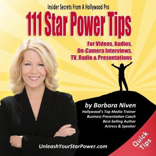 111 Star Power Tips: Insider Secrets from a Hollywood Pro: for Videos, Audios, On-Camera Interviews, TV, Radio & Presentations