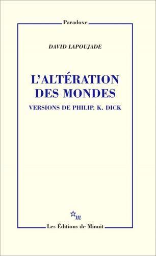 L'altération des mondes : versions de Philip K. Dick