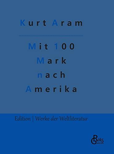 Mit 100 Mark nach Amerika (Edition Werke der Weltliteratur - Hardcover)