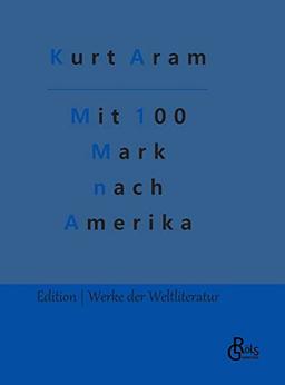 Mit 100 Mark nach Amerika (Edition Werke der Weltliteratur - Hardcover)