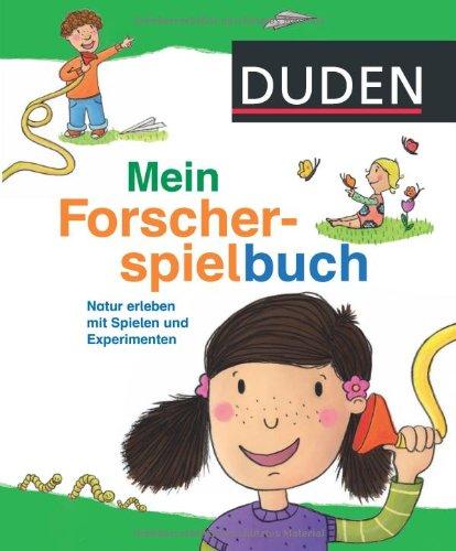 Duden - Mein Forscherspielbuch: Natur erleben mit Spielen und Experimenten