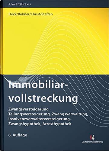 Immobiliarvollstreckung: Zwangsversteigerung, Teilungsversteigerung, Zwangsverwaltung, Insolvenzverwalterversteigerung, Zwangshypothek, Arresthypothek (AnwaltsPraxis)