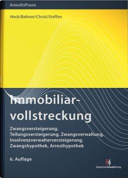 Immobiliarvollstreckung: Zwangsversteigerung, Teilungsversteigerung, Zwangsverwaltung, Insolvenzverwalterversteigerung, Zwangshypothek, Arresthypothek (AnwaltsPraxis)