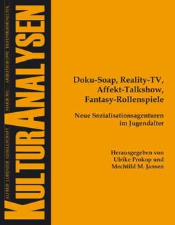 Doku-Soap, Reality-TV, Affekt-Talkshow, Fantasy-Rollenspiele - Neue Sozialisationsagenturen im Jugendalter