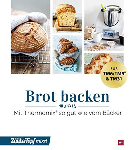 mein ZauberTopf mixt! Brot backen: Mit Thermomix® so gut wie vom Bäcker