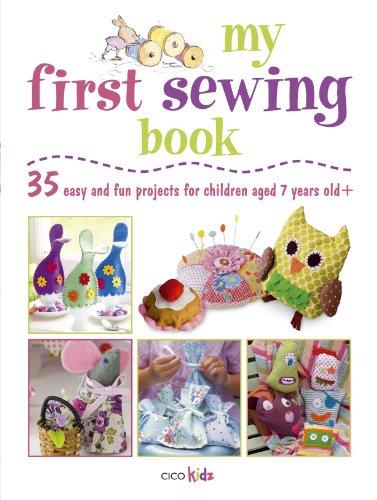 My First Sewing Book: 35 Easy and Fun Projects for Children Aged 7 Years Old + (Cico Kidz)