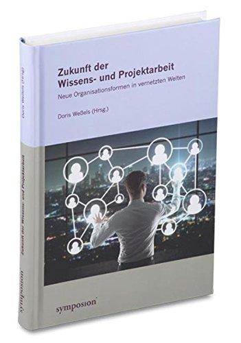 Zukunft der Wissens- und Projektarbeit: Neue Organisationsformen in vernetzten Welten