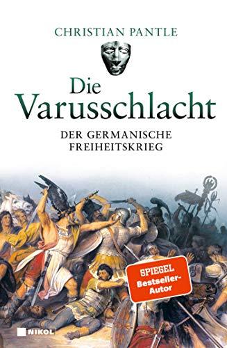 Die Varusschlacht: Der germanische Freiheitskrieg