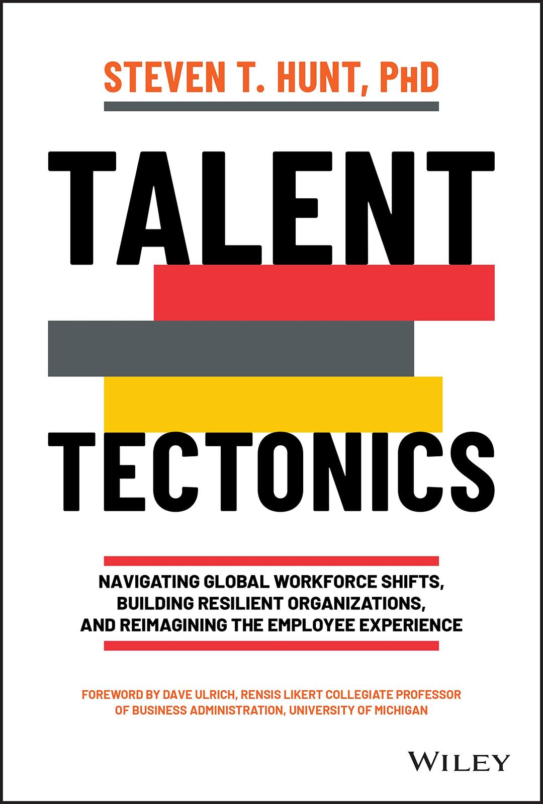 Talent Tectonics: Navigating Global Workforce Shifts, Building Resilient Organizations, and Reimagining the Employee Experience