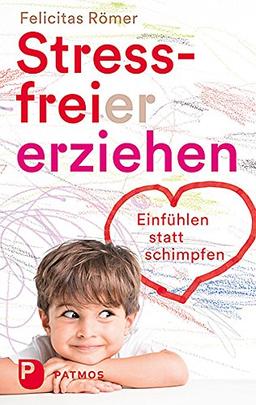 Stressfreier erziehen: Einfühlen statt schimpfen