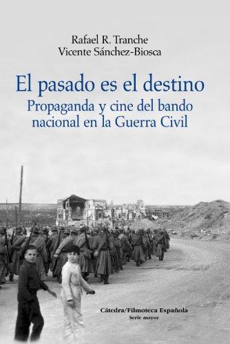 El pasado es el destino : propaganda y cine del bando nacional en la Guerra Civil (Cátedra/Filmoteca Española. Serie mayor)