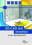 3D-CAD mit Inventor in der Metalltechnik: Lehrbuch zur systemneutralen Einführung in CAD