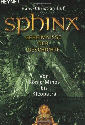 Sphinx 1. Geheimnisse der Geschichte. Von König Minos bis Kleopatra.