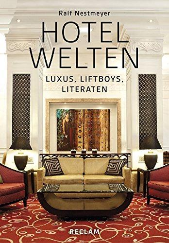 Hotelwelten: Luxus, Liftboys, Literaten