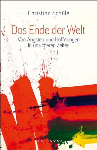 Das Ende der Welt: Von Ängsten und Hoffnungen in unsicheren Zeiten