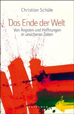 Das Ende der Welt: Von Ängsten und Hoffnungen in unsicheren Zeiten