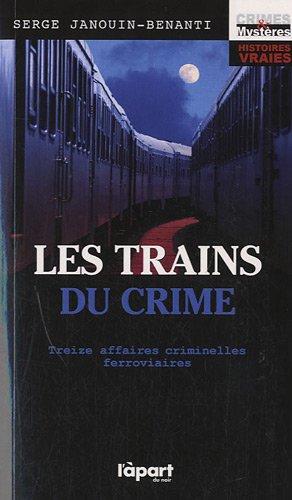 Les trains du crime : 13 affaires criminelles ferroviaires