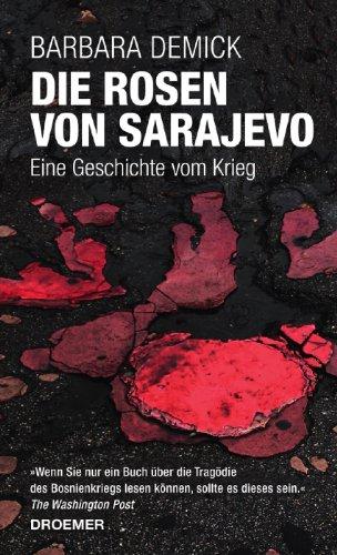 Die Rosen von Sarajevo: Eine Geschichte vom Krieg