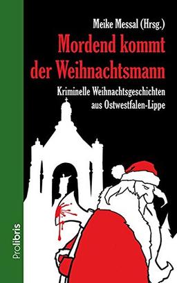 Mordend kommt der Weihnachtsmann: Kriminelle Weihnachtsgeschichten aus Ostwestfalen-Lippe