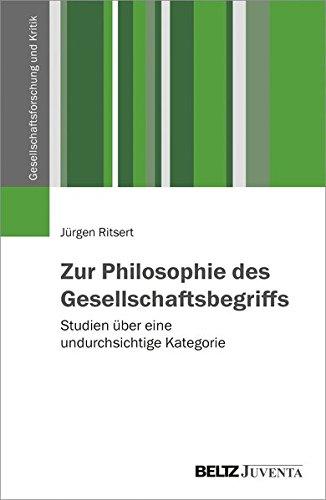 Zur Philosophie des Gesellschaftsbegriffs: Studien über eine undurchsichtige Kategorie (Gesellschaftsforschung und Kritik)