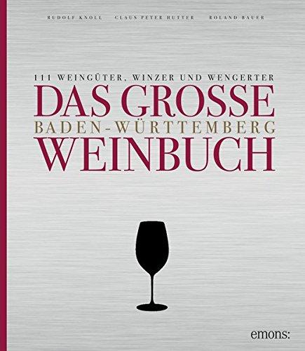 Das große Baden-Württemberg Weinbuch: 111 Weingüter, Winzer und Wengerter (Essen und Trinken)