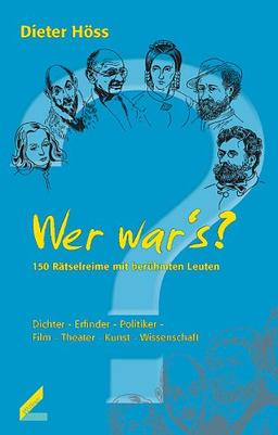 Wer war's?: 150 Rätselreime mit berühmten Leuten. Dichter - Erfinder - Politiker - Film - Theater - Kunst - Wissenschaft