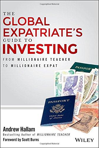 The Global Expatriate's Guide to Investing: From Millionaire Teacher to Millionaire Expat