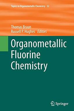 Organometallic Fluorine Chemistry (Topics in Organometallic Chemistry, Band 52)