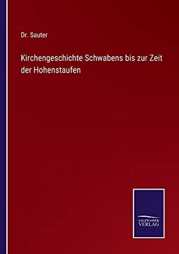 Kirchengeschichte Schwabens bis zur Zeit der Hohenstaufen