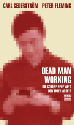 Dead Man Working: Die schöne neue Welt der toten Arbeit