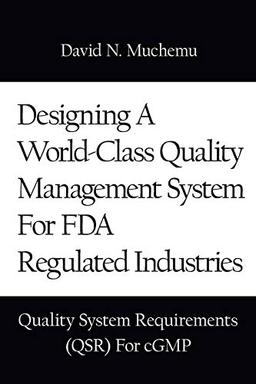 Designing A World-Class Quality Management System For FDA Regulated Industries: Quality System Requirements (QSR) For cGMP