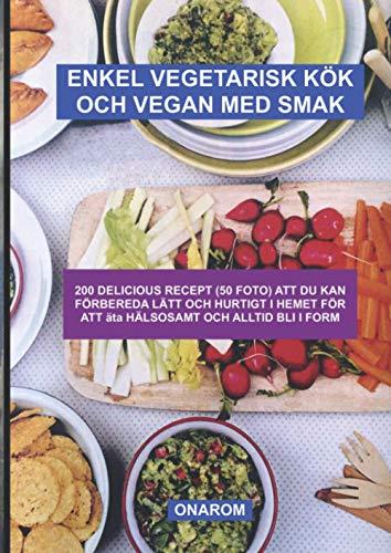 ENKEL VEGETARISK KÖK OCH VEGAN MED SMAK: 200 DELICIOUS RECEPT (50 FOTO) ATT DU KAN FÖRBEREDA LÄTT OCH HURTIGT I HEMET FÖR ATT äta HÄLSOSAMT OCH ALLTID BLI I FORM